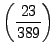 $\displaystyle \left(\frac{23}{389}\right)$