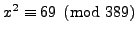 $ x^2\equiv 69\pmod{389}$