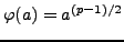 $ \varphi (a)=
a^{(p-1)/2}$