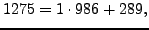 $\displaystyle 1275 = 1\cdot 986 + 289,$