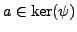 $ a\in \ker(\psi)$