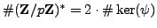 $ \char93 (\mathbb{Z}/p\mathbb{Z}{})^*=2\cdot \char93 \ker(\psi)$