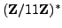 $ (\mathbb{Z}/11\mathbb{Z}{})^*$