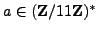 $ a\in (\mathbb{Z}/11\mathbb{Z}{})^*$