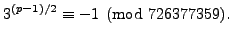 $\displaystyle 3^{(p-1)/2}\equiv -1\pmod{726377359}.
$