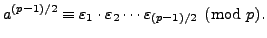 $\displaystyle a^{(p-1)/2} \equiv \varepsilon _1\cdot \varepsilon _2 \cdots \varepsilon _{(p-1)/2}\pmod{p}.
$
