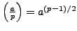 $ \left(\frac{a}{p}\right) = a^{(p-1)/2}$