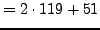 $\displaystyle =2\cdot 119 + 51$