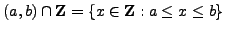 $\displaystyle (a,b)\cap \mathbb{Z}= \{x \in \mathbb{Z}: a\leq x \leq b\}
$