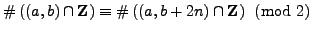 $\displaystyle \char93 \left((a,b)\cap \mathbb{Z}\right) \equiv \char93 \left((a,b+2n)\cap \mathbb{Z}\right) \pmod{2}$