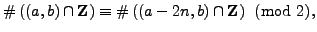 $\displaystyle \char93 \left((a,b)\cap \mathbb{Z}\right) \equiv \char93 \left((a-2n,b)\cap \mathbb{Z}\right) \pmod{2},
$