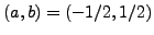 $ (a,b)=(-1/2,1/2)$
