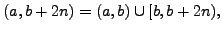 $\displaystyle (a,b+2n) = (a,b) \cup [b,b+2n),$