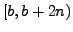 $ [b,b+2n)$