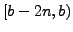$\displaystyle [b-2n,b)
$
