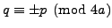 $ q\equiv \pm p\pmod{4a}$