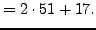 $\displaystyle =2\cdot 51 + 17.$