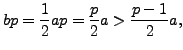 $\displaystyle bp = \frac{1}{2}a p = \frac{p}{2} a > \frac{p-1}{2} a,$