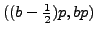 $ ((b-\frac{1}{2})p,bp)$