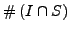 $\displaystyle \char93 \left(I\cap S\right)$