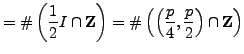$\displaystyle =\char93 \left(\frac{1}{2}I \cap \mathbb{Z}\right) =\char93 \left(\left(\frac{p}{4},\frac{p}{2}\right)\cap \mathbb{Z}\right)$