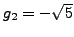 $ g_2 = -\sqrt{5}$