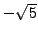 $ -\sqrt{5}$