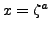 $ x = \zeta^a$