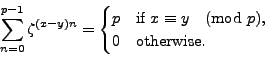 \begin{displaymath}
\sum_{n=0}^{p-1} \zeta^{(x-y)n} =
\begin{cases}
p & \text{\...
... $x\equiv y\pmod{p}$},\\
0 & \text{\rm otherwise}.
\end{cases}\end{displaymath}