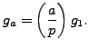 $\displaystyle g_a = \left(\frac{a}{p}\right)g_1.
$