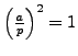 $ \left(\frac{a}{p}\right)^2=1$