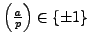 $ \left(\frac{a}{p}\right)\in\{\pm 1\}$