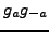 $\displaystyle g_a g_{-a}$
