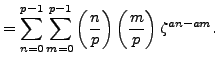 $\displaystyle = \sum_{n=0}^{p-1}\sum_{m=0}^{p-1} \left(\frac{n}{p}\right)\left(\frac{m}{p}\right)\zeta^{an-am}.$