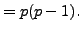 $\displaystyle = p(p-1).$