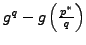 $ g^q - g \left(\frac{p^*}{q}\right)$