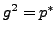 $ g^2 = p^*$