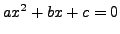 $ ax^2+bx+c=0$