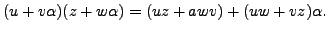 $\displaystyle (u+v\alpha)(z+w\alpha) = (uz + awv) + (uw+vz)\alpha.
$