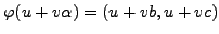 $ \varphi (u+v\alpha) = (u+vb,u+vc)$
