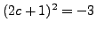 $ (2c+1)^2=-3$