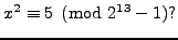 $\displaystyle x^2\equiv 5\pmod{2^{13}-1}? $