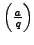 $ \left(\frac{a}{q}\right)$