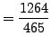 $\displaystyle = \frac{1264}{465}$