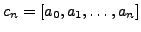 $ c_n=[a_0,a_1,\ldots,a_n]$