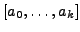 $ [a_0,\ldots,a_k]$