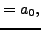 $\displaystyle = a_0,$
