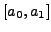 $\displaystyle [a_0, a_1]$