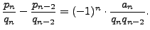 $\displaystyle \frac{p_n}{q_n} - \frac{p_{n-2}}{q_{n-2}} =
(-1)^{n}\cdot\frac{a_n}{q_n q_{n-2}}.$