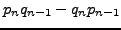 $\displaystyle p_{n}q_{n-1} - q_n p_{n-1}$